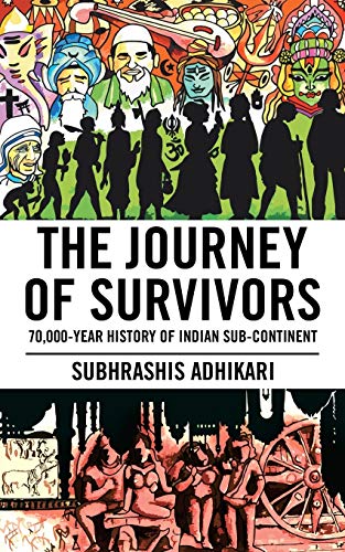 The Journey Of Survivors 70,000-Year History Of Indian Sub-Continent [Paperback]