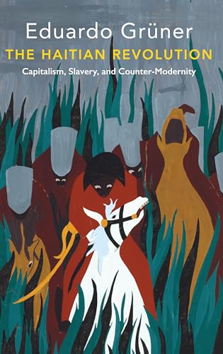 The Haitian Revolution Capitalism, Slavery and Counter-Modernity [Paperback]