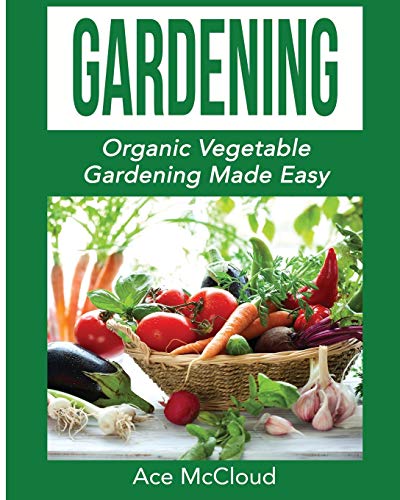 Gardening Organic Vegetable Gardening Made Easy [Paperback]