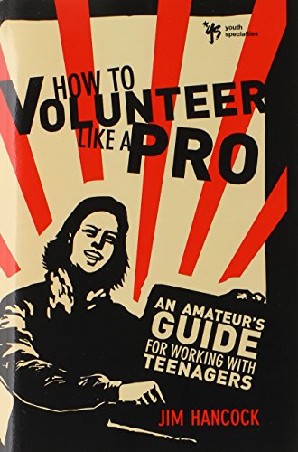 How to Volunteer Like a Pro An Amateurs Guide for Working with Teenagers [Paperback]
