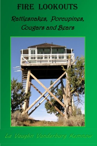 Fire Lookouts  Rattlesnakes, Porcupines, Cougars and Bears [Paperback]