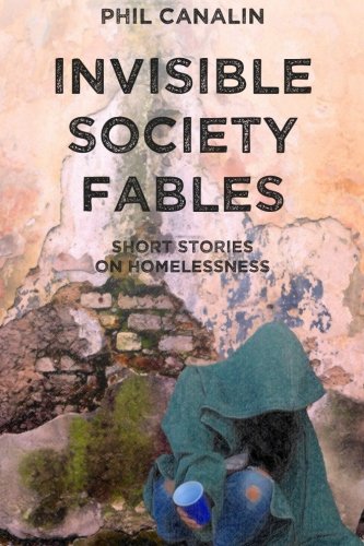 Invisible Society Fables Short Stories On Homelessness [Paperback]