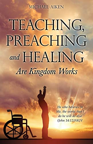 Teaching, Preaching And Healing Are Kingdom Works [Paperback]