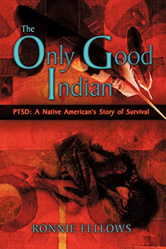The Only Good Indian Ptsd A Native American's Story Of Survival [Paperback]