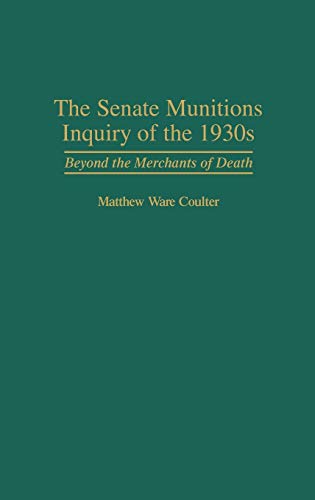 The Senate Munitions Inquiry of the 1930s Beyond the Merchants of Death [Hardcover]