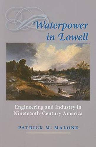 Waterpower In Lowell Engineering And Industry In Nineteenth-Century America (jo [Paperback]