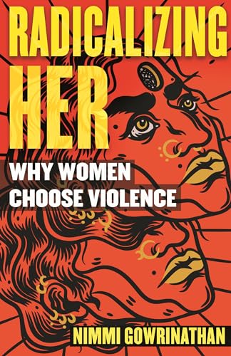 Radicalizing Her Why Women Choose Violence [Paperback]