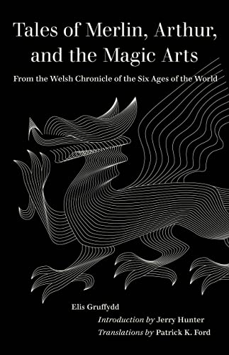 Tales of Merlin, Arthur, and the Magic Arts From the Welsh Chronicle of the Six [Paperback]