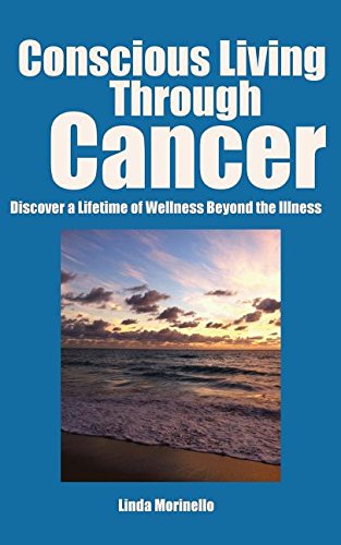 Conscious Living Through Cancer Discover A Lifetime Of Wellness Beyond The Illn [Paperback]