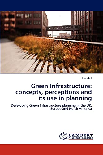 Green Infrastructure Concepts, Perceptions And Its Use In Planning Developing  [Paperback]