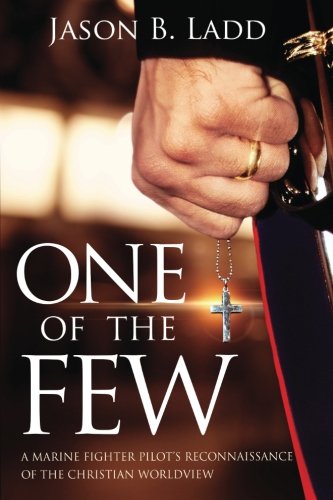 One Of The Few A Marine Fighter Pilot's Reconnaissance Of The Christian Worldvi [Paperback]