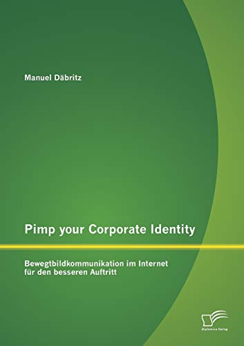 Pimp Your Corporate Identity  Bewegtbildkommunikation Im Internet Fr Den Besse [Paperback]