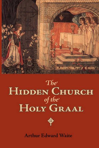 The Hidden Church Of The Holy Graal Its Legends And Symbolism Considered In The [Paperback]