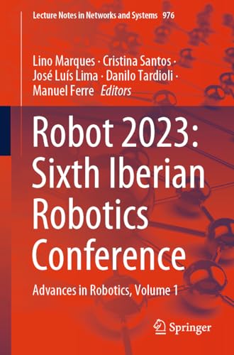 Robot 2023 Sixth Iberian Robotics Conference Advances in Robotics, Volume 1 [Paperback]