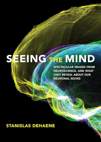 Seeing the Mind Spectacular Images from Neuroscience, and What They Reveal abou [Hardcover]