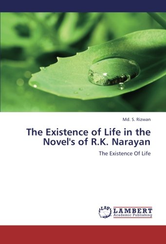 The Existence Of Life In The Novel's Of R.K. Narayan [Paperback]