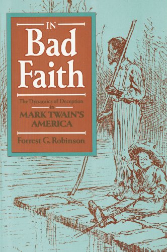 In Bad Faith The Dynamics Of Deception In Mark Twain's America [Paperback]