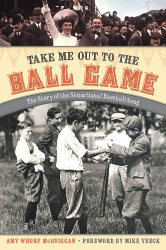 Take Me Out To The Ball Game The Story Of The Sensational Baseball Song [Hardcover]