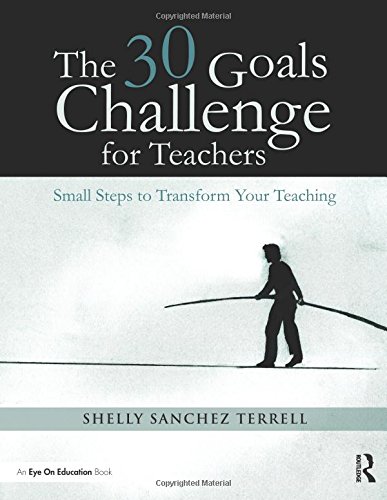 The 30 Goals Challenge for Teachers Small Steps to Transform Your Teaching [Paperback]