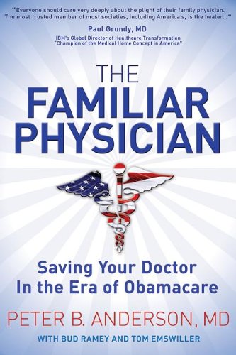 The Familiar Physician Saving Your Doctor In the Era of Obamacare [Paperback]