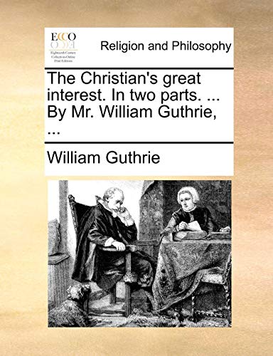 Christian's Great Interest in Two Parts by Mr William Guthrie [Paperback]