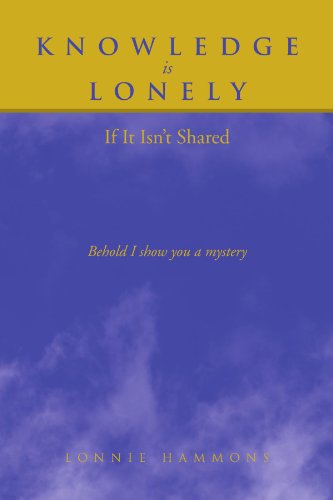 Knowledge Is Lonely  If It Isn't Shared [Paperback]