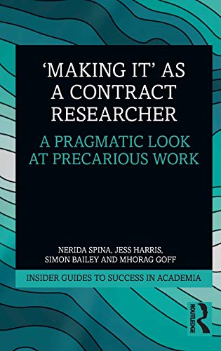 'Making It' as a Contract Researcher A Pragmatic Look at Precarious Work [Paperback]