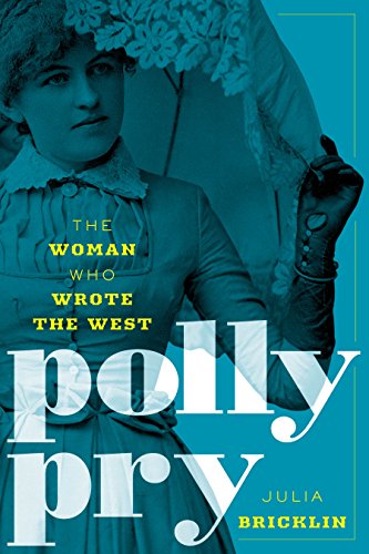 Polly Pry The Woman Who Wrote the West [Paperback]