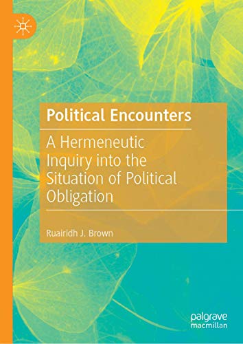 Political Encounters A Hermeneutic Inquiry into the Situation of Political Obli [Hardcover]