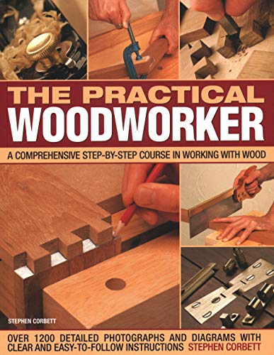 The Practical Woodworker A Comprehensive Course In Working With Wood, Shown In  [Paperback]