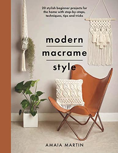 Modern Macrame Style 20 stylish beginner projects for the home with step-by-ste [Paperback]