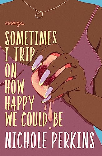 Sometimes I Trip On How Happy We Could Be [Paperback]
