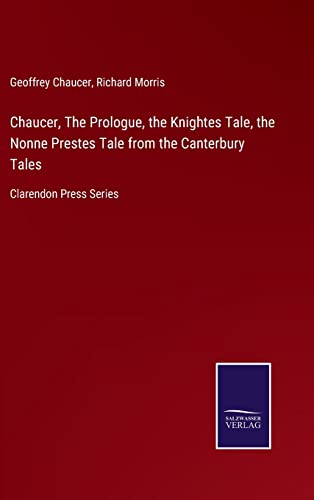 Chaucer, The Prologue, The Knightes Tale, The Nonne Prestes Tale From The Canter