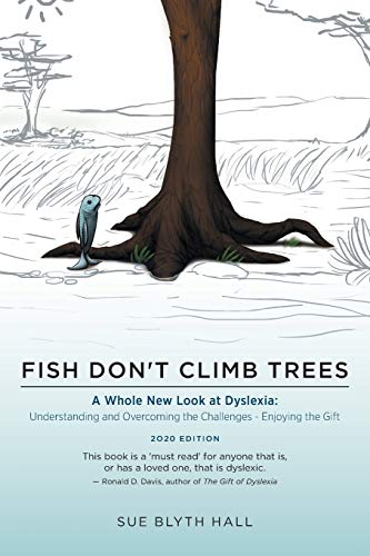 Fish Don't Climb Trees - A Whole New Look At Dyslexia Understanding And Overcom [Paperback]