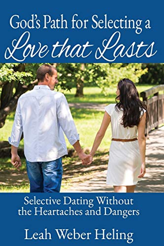 God's Path for Selecting a Love That Lasts  Selective Dating Without the Hearta [Paperback]