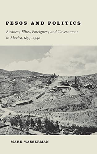 Pesos and Politics Business, Elites, Foreigners, and Government in Mexico, 1854 [Hardcover]