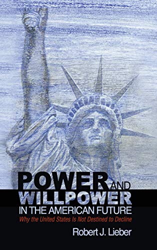 Power and Willpower in the American Future Why the United States Is Not Destine [Hardcover]