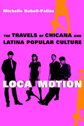 Loca Motion The Travels of  Chicana and Latina Popular Culture [Hardcover]