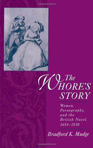 The Whore's Story Women, Pornography, and the British Novel, 1684-1830 [Hardcover]