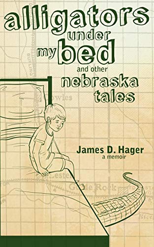 Alligators Under My Bed And Other Nebraska Tales [Paperback]