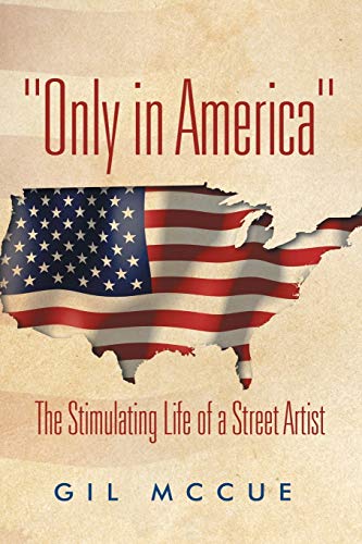 only In America  The Stimulating Life Of A Street Artist [Paperback]