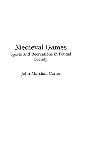 Medieval Games Sports and Recreations in Feudal Society [Hardcover]