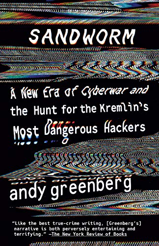 Sandworm: A New Era of Cyberwar and the Hunt for the Kremlin's Most Dangerous Ha [Paperback]