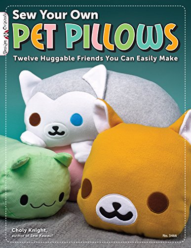 Sew Your Own Pet Pillows Twelve Huggable Friends You Can Easily Make [Paperback]