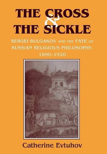 The Cross And The Sickle Sergei Bulgakov And The Fate Of Russian Religious Phil [Hardcover]