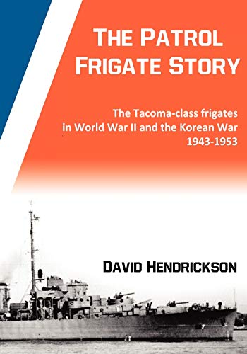 The Patrol Frigate Story | The Tacoma-Class Frigates In World War Ii And The Kor [Paperback]