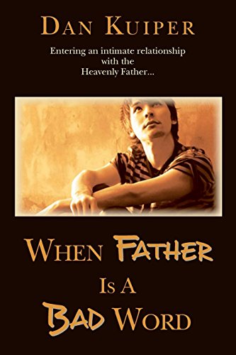 When Father Is A Bad Word Entering An Intimate Relationship With The Heavenly F [Paperback]