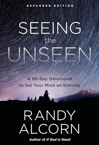 Seeing the Unseen, Expanded Edition A 90-Day Devotional to Set Your Mind on Ete [Hardcover]