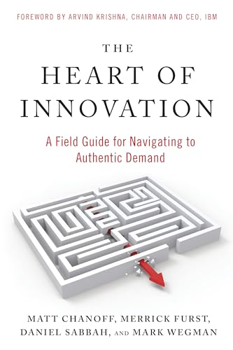 The Heart of Innovation A Field Guide for Navigating to Authentic Demand [Paperback]
