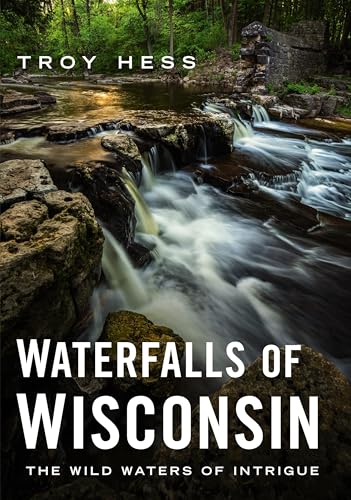 Waterfalls of Wisconsin The Wild Waters of Intrigue [Paperback]